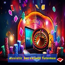 assistir barcelona futemax